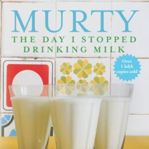 The Day I Stopped Drinking Milk by Sudha Murty